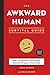 The Awkward Human Survival Guide: How to Handle Life's Most Uncomfortable Situations