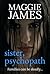 Sister Psychopath by Maggie   James