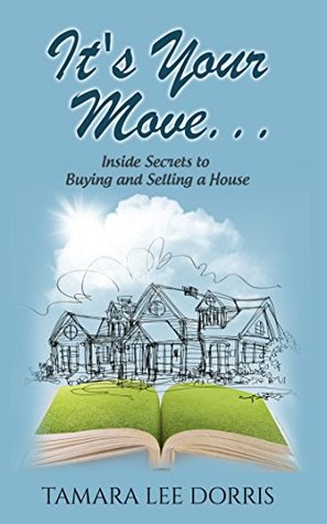 It's Your Move...: Inside Secrets to Buying and Selling a House (Kindle Edition)