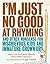 I'm Just No Good at Rhyming: And Other Nonsense for Mischievous Kids and Immature Grown-Ups (Mischievous Nonsense Book 1)