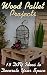 Wood Pallet Projects: 15 DI...