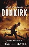 Dunkirk: Miracle of Deliverance (Historic Valor Book 4) Dunkirk: Miracle of Deliverance (Historic Valor Book 4)