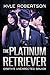 The Platinum Retriever by Kyle Robertson The Platinum Retriever by Kyle Robertson