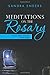 Meditations on the Rosary: Scripture, Psalms, Illustration, Guided Imagery