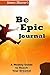 The Be Epic Journal by Everything Journals