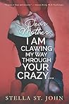 Dear Mother: I Am Clawing My Way Through Your Crazy... Book cover for Dear Mother: I Am Clawing My Way Through Your Crazy...