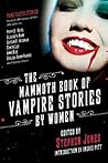 The Mammoth Book of Vampire Stories by Women by Stephen Jones The Mammoth Book of Vampire Stories by Women by Stephen Jones