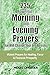 235 Powerful Morning And Evening Prayers That Will Change Your Life Forever: Violent Prayers for Healing, Favor and Financial Prosperity (Prayer for Favor, Prayers that Rout Demons, Prayer warriors)