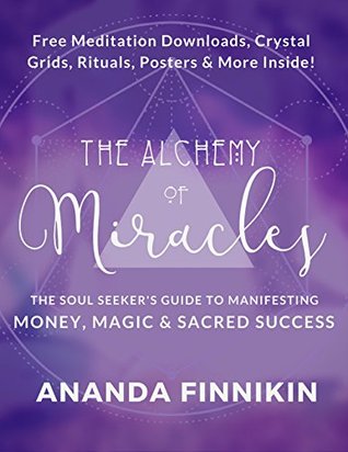 The Alchemy of Miracles: Manifesting Money, Magic and Sacred Success (Kindle Edition)