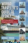 World Traveler's Guide to Disney by Michael Fridgen