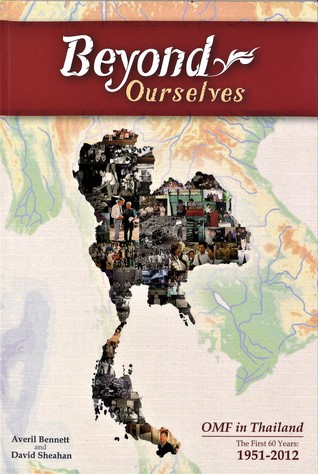 Beyond Ourselves: OMF in Thailand : the First 60 Years, 1951-2012