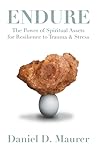 Endure: The Power of Spiritual Assets for Resilience to Trauma & Stress Endure: The Power of Spiritual Assets for Resilience to Trauma & Stress