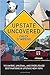 Upstate Uncovered: 100 Uniq...