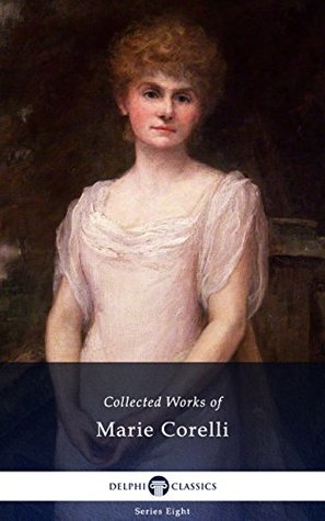 Delphi Collected Works of Marie Corelli (Illustrated) (Delphi Series Eight Book 22)