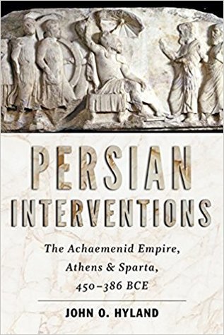 Persian Interventions: The Achaemenid Empire, Athens, and Sparta, 450-386 BCE (Hardcover)