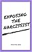 Exposing The Narcissist by Positive Soul