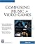 Composing Music For Video Games (Game Development Series)