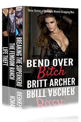Bend Over Submissive: Three Stories of Dominant Women Bending Over Men (Kindle Edition)