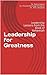 Leadership for Greatness: L...