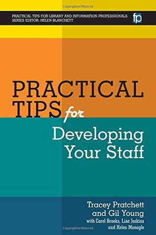 Practical Tips For Developing Your Staff (Practical Tips for Library and Information Professionals)
