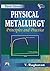 Physical Metallurgy: Principles and Practice