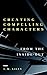 Creating Compelling Charact...