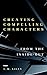 Creating Compelling Charact...