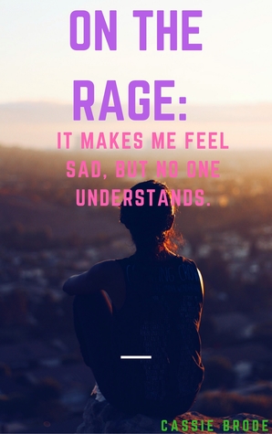 On The Rage: It Makes Me Feel Sad, But No One Understands.