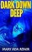 Dark Down Deep: A Novel