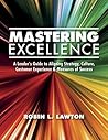 Mastering Excellence: A Leader's Guide to Aligning Strategy, Culture, Customer Experience & Measures of Success (Volume Book 1)