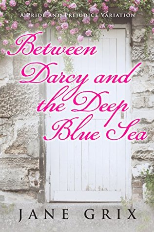 Between Darcy and the Deep Blue Sea: A Pride and Prejudice Variation (Kindle Edition)