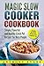 Magic Slow Cooker Cookbook:...