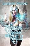 The Shadow Behind Her Smile by Janene Wood