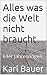 Alles was die Welt nicht br...