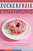 Zuckerfreie Ernährung Zucke...