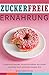 Zuckerfreie Ernährung Zuckersucht beenden und schnell abnehmen by Maria Zimmermann