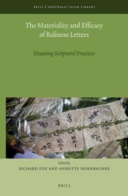 The Materiality and Efficacy of Balinese Letters: Situating Scriptural Practices (Brill's Southeast Asian Library, 6)