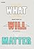 What Will Matter by ทีปกร วุฒิพิทยามงคล