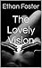The Lovely Vision by Ethan Foster