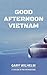 Good Afternoon Vietnam: A C...