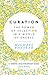 Curation: The Power of Selection in a World of Excess