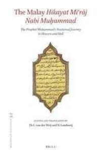The Malay Hikayat Mi'raj Nabi Muhammad: The Prophet Muhammad's Nocturnal Journey to Heaven and Hell. Text and Translation of Cod. Or. 1713 in the Library of Leiden University