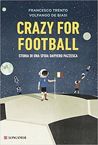 Crazy for Football. Storia di una sfida davvero pazzesca