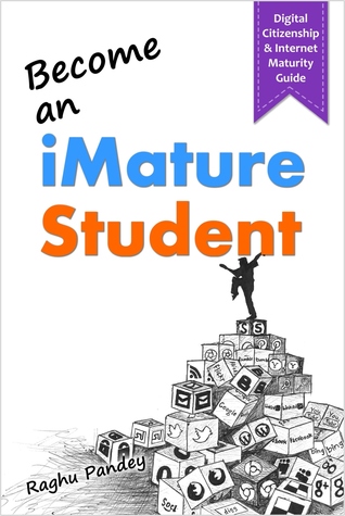 Become an iMature Student (2nd Edition): Digital Citizenship & Internet Maturity Guide