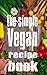 THE SIMPLE VEGAN RECIPE BOOK