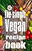 THE SIMPLE VEGAN RECIPE BOOK by Samantha Bee