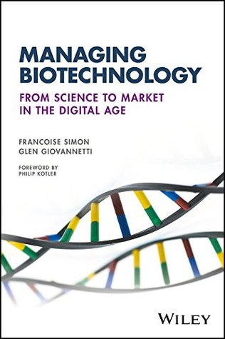 Managing Biotechnology: From Science to Market in the Digital Age (Kindle Edition)