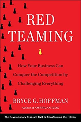 Red Teaming: How Your Business Can Conquer the Competition by Challenging Everything