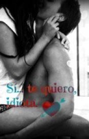 Sí...te quiero, idiota