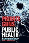 Private Guns, Public Health by David Hemenway